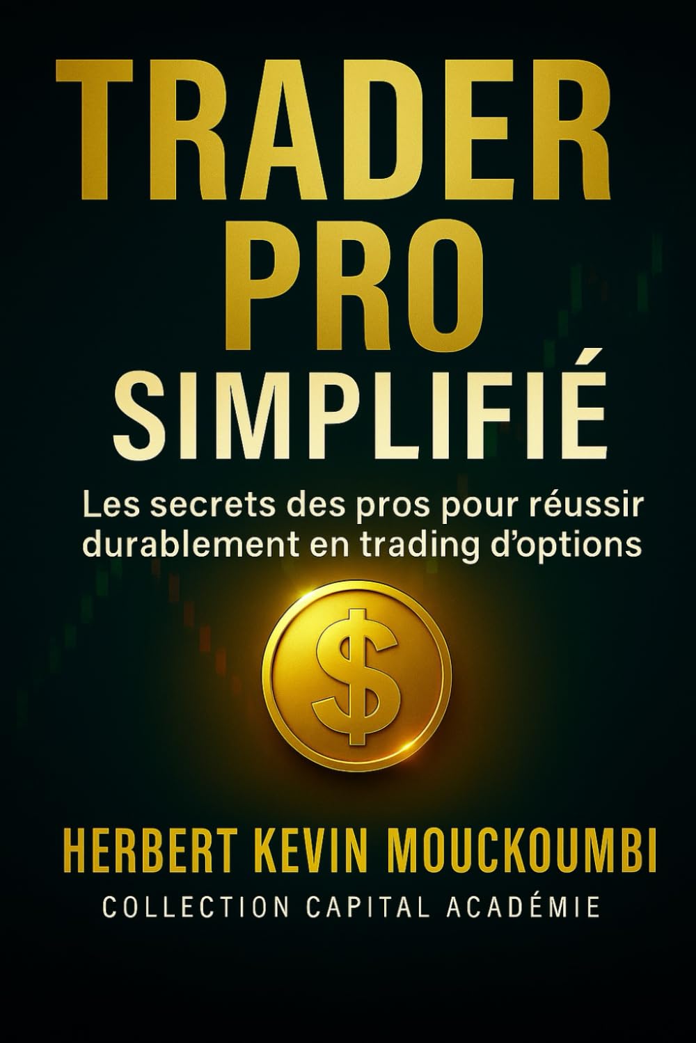 Trader Pro Simplifié: Les secrets des pros pour réussir durablement en trading d'options (Maîtriser l'Art du Trading d’Options : Un Programme Complet en 10 Livres pour Générer des Revenus Réguliers)