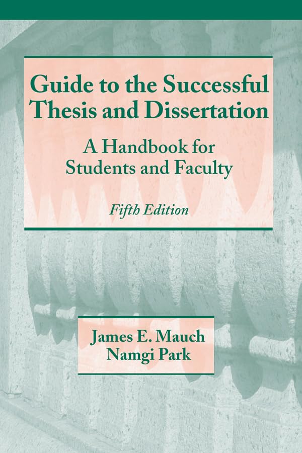Guide to the Successful Thesis and Dissertation: A Handbook For Students And Faculty, Fifth Edition (Books in Library and Information Science 62)