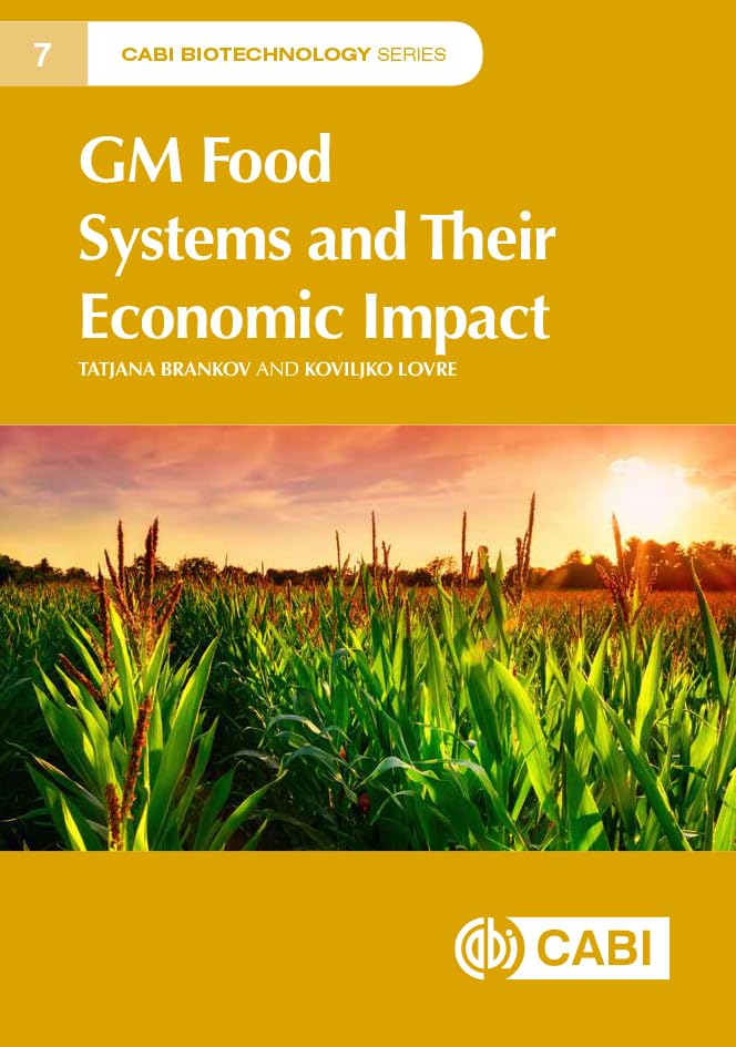 GM Food Systems and Their Economic Impact. CABI Biotechnology Series 7 (Plant Science / Horticulture)