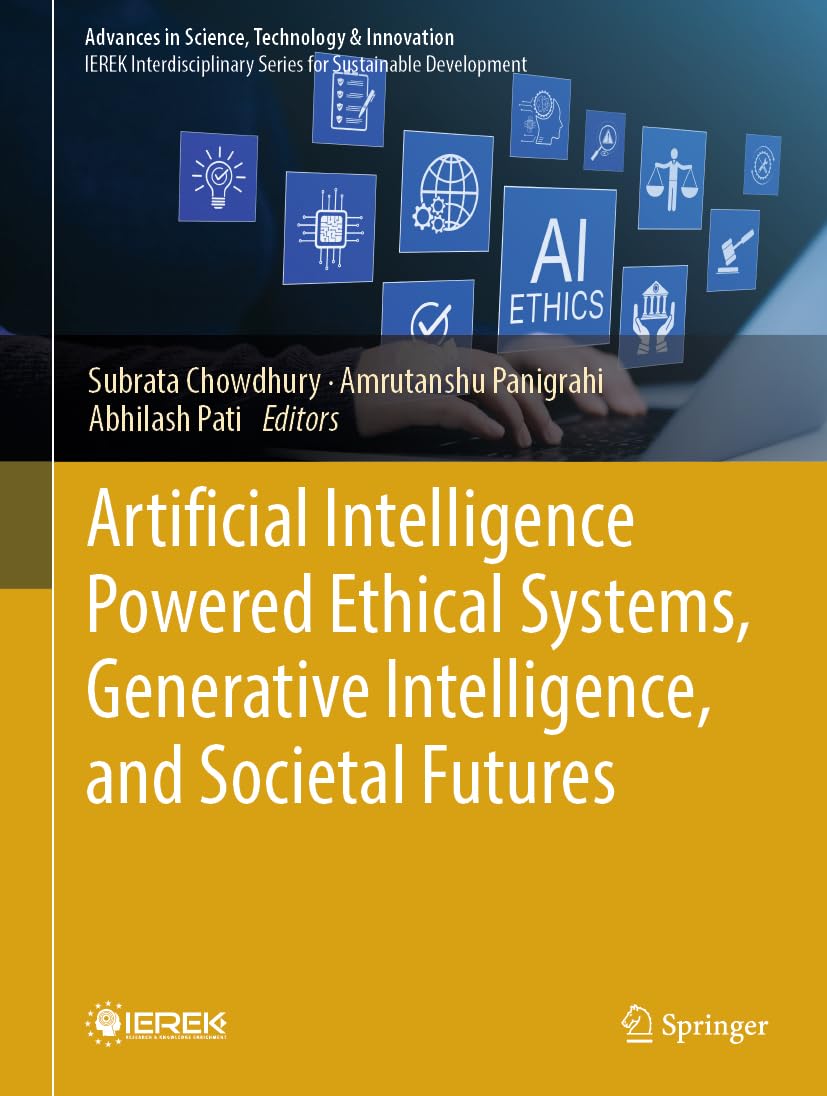 Artificial Intelligence Powered Ethical Systems, Generative Intelligence, and Societal Futures (Advances in Science, Technology & Innovation)