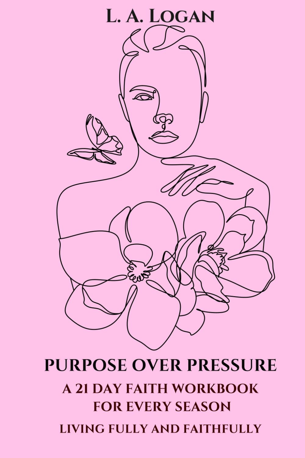 Purpose Over Pressure: A 21 Day Faith Devotional Workbook for Every Season - Living Fully and Faithfully