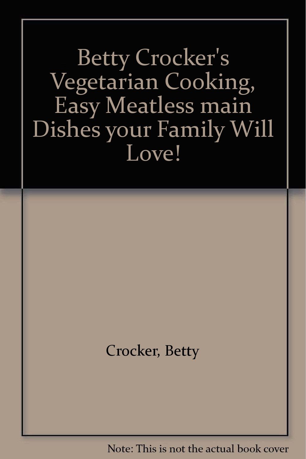 Betty Crocker's Vegetarian Cooking, Easy Meatless main Dishes your