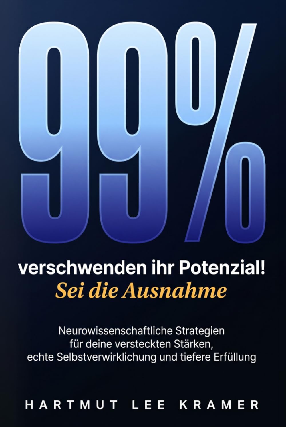99% verschwenden ihr Potenzial! Sei die Ausnahme: Neurowissenschaftliche Strategien für deine versteckten Stärken, echte Selbstverwirklichung und tiefere Erfüllung