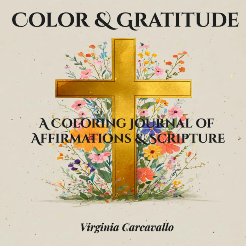 Color & Gratitude: A Scripture-Filled Mindful Coloring & Gratitude Journal with Bible Verses, Positive Affirmations, and Journaling Pages for Stress Relief, Prayer, and Creative Worship