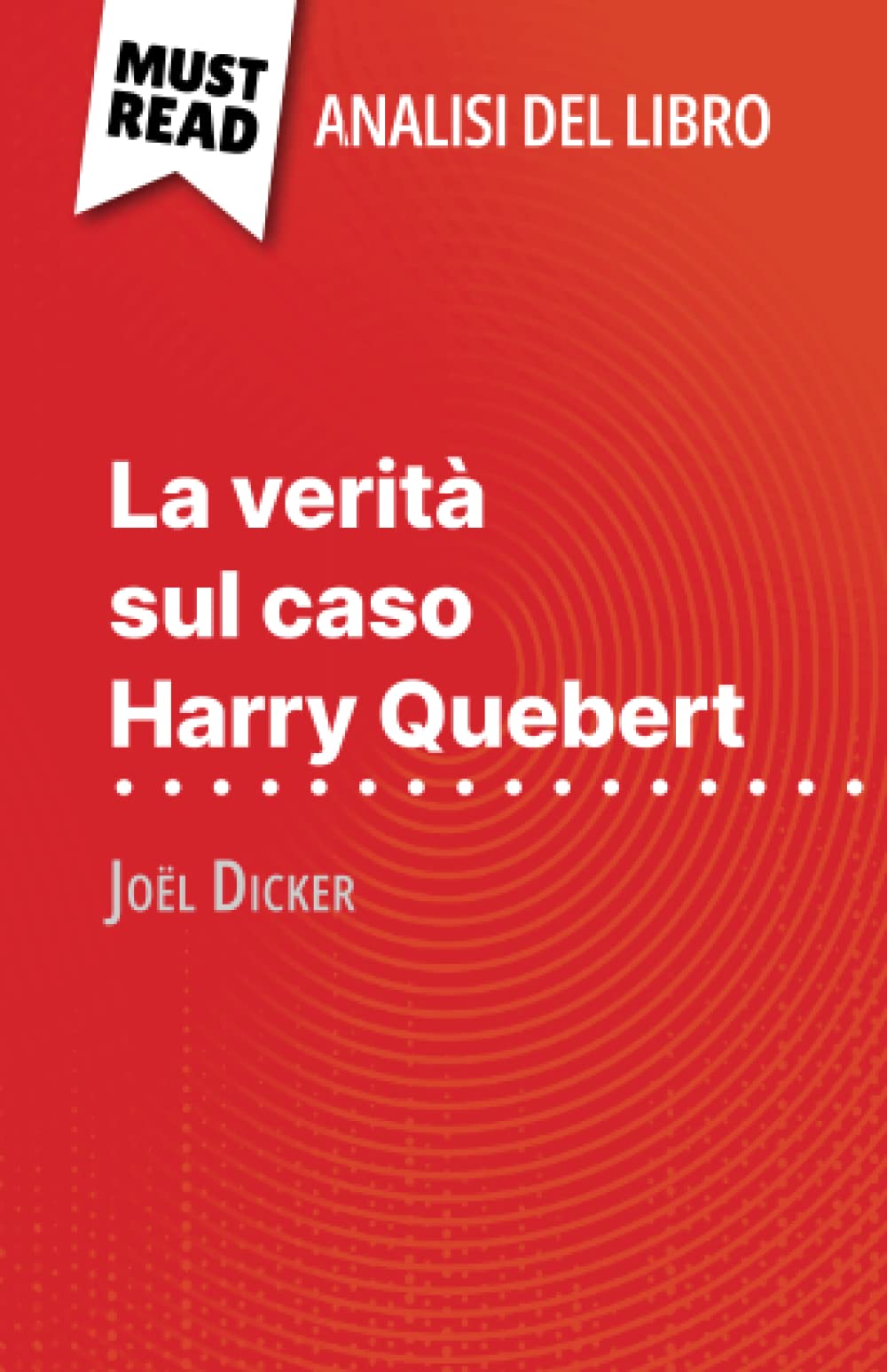 La verità sul caso Harry Quebert di Joël Dicker (Analisi del libro): Analisi completa e sintesi dettagliata del lavoro