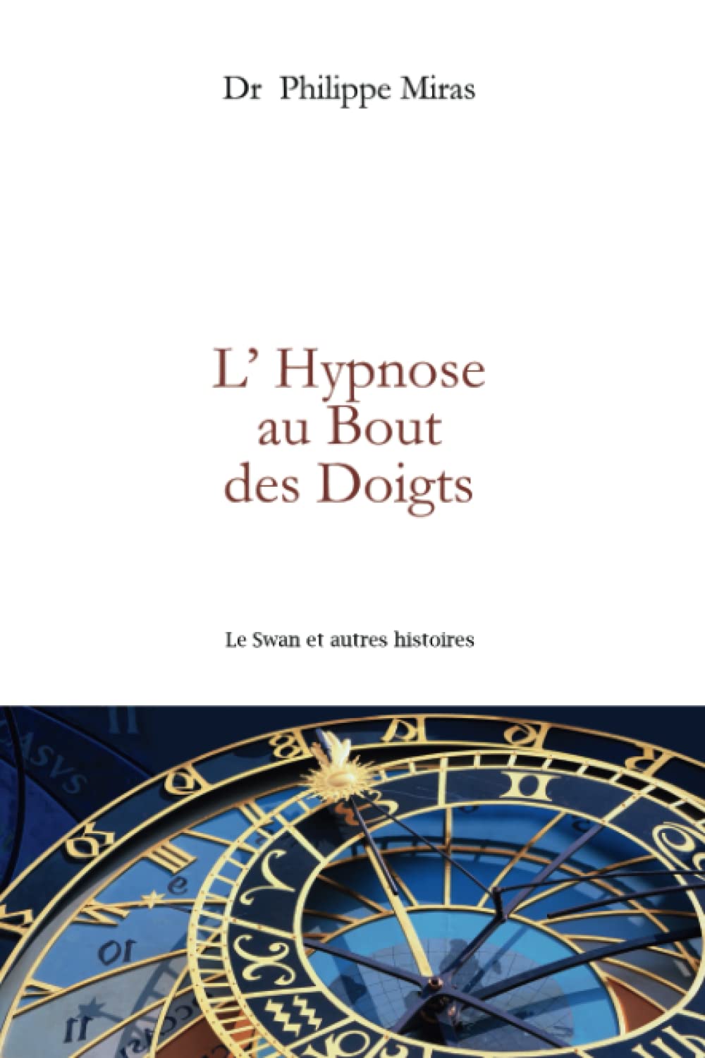 L'Hypnose au bout des doigts: Le Swan et autres histoires (Hypnose Thérapeutique par Philippe MIRAS)