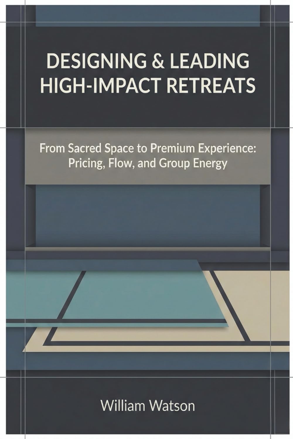 Designing & Leading High-Impact Retreats: From Sacred Space to Premium Experience: Pricing, Flow, and Group Energy (The Transformational Facilitation Series)
