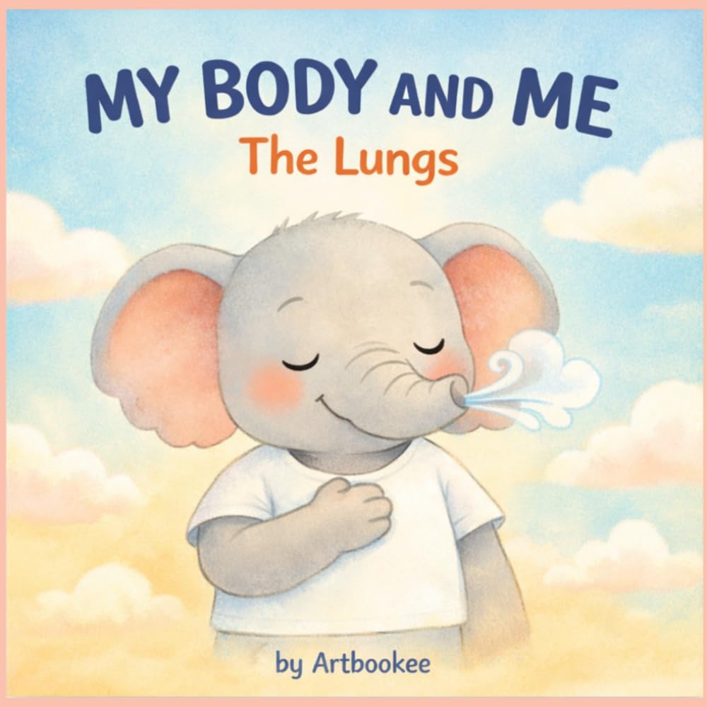 My Body and Me: The Lungs: A Gentle Introduction to Breathing and Lung Health for Kids Ages 3–6 (My Body & Me)