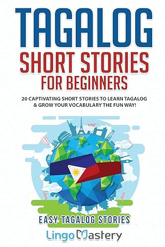 Tagalog Short Stories for Beginners: 20 Captivating Short Stories to Learn Tagalog &amp; Grow Your Vocabulary the Fun Way! (Easy Tagalog Stories)