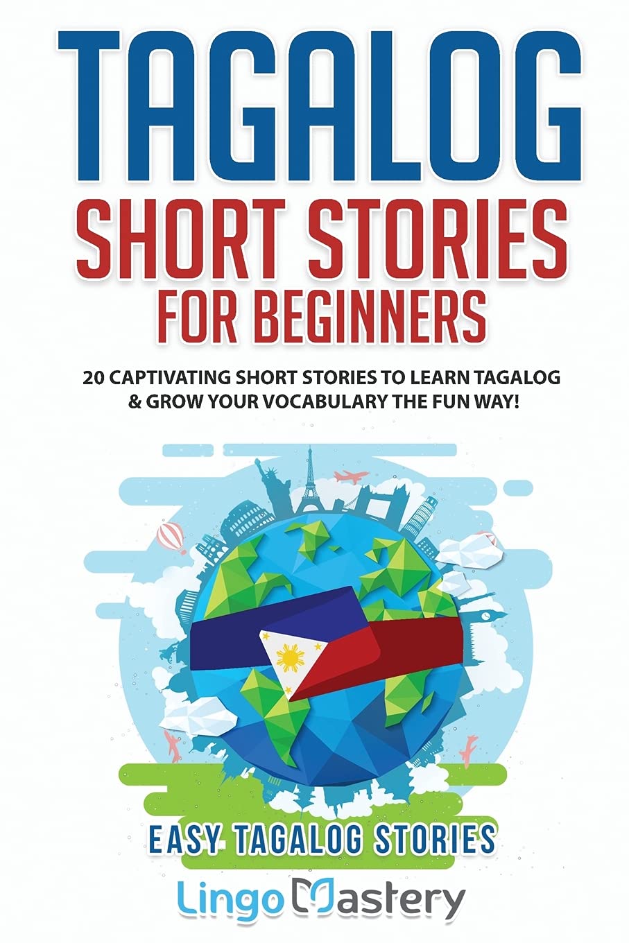 Tagalog Short Stories for Beginners: 20 Captivating Short Stories to Learn Tagalog & Grow Your Vocabulary the Fun Way! (Easy Tagalog Stories)