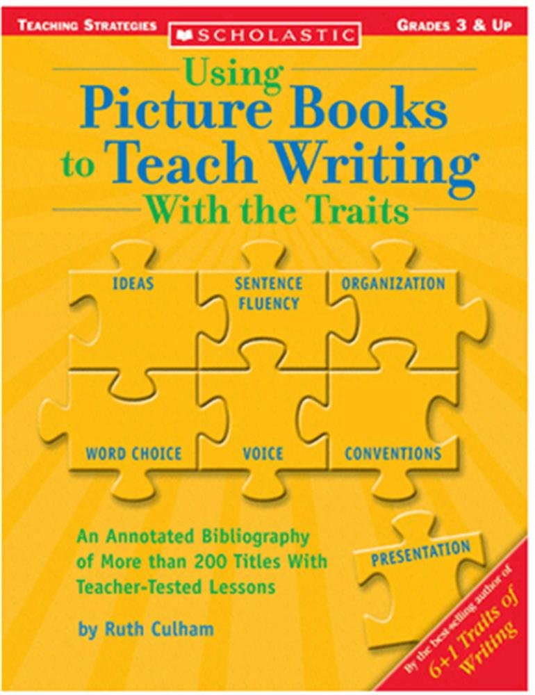 Using Picture Books To Teach Writing With The Traits (Scholastic Teaching Strategies, Grades 3 and Up)