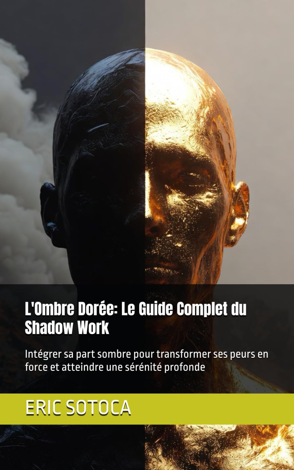 L'Ombre Dorée: Le Guide Complet du Shadow Work: Intégrer sa part sombre pour transformer ses peurs en force et atteindre une sérénité profonde