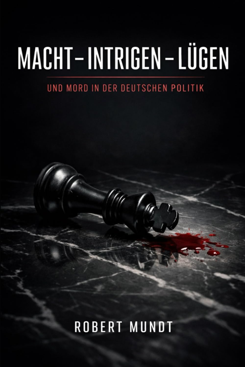 Macht-Intrigen-Lügen: und Mord in der Deutschen Politik