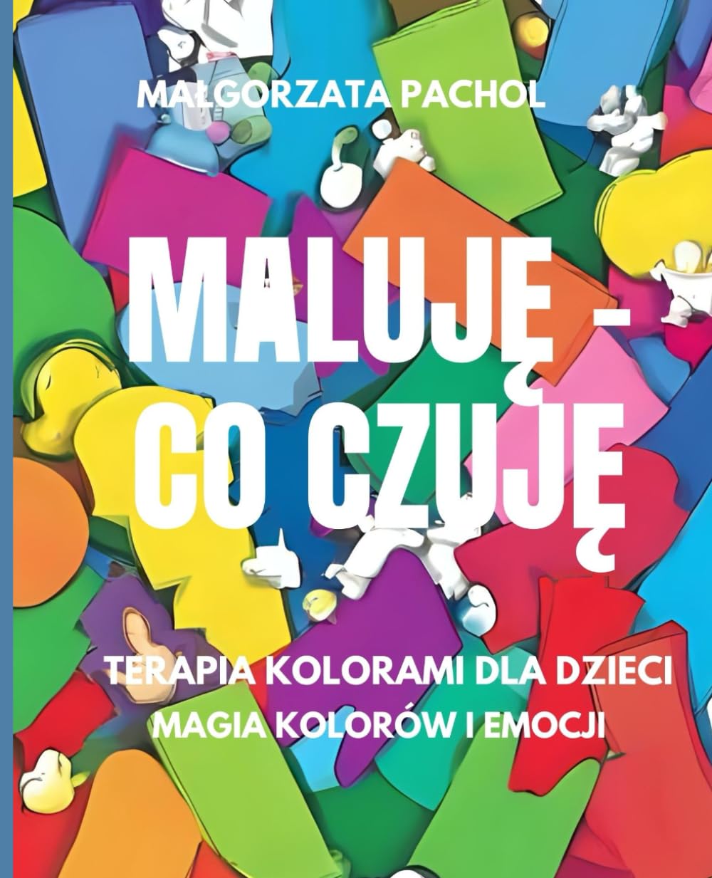 MALUJĘ-CO CZUJĘ / Terapia kolorami dla dzieci / Magia kolorów i emocji