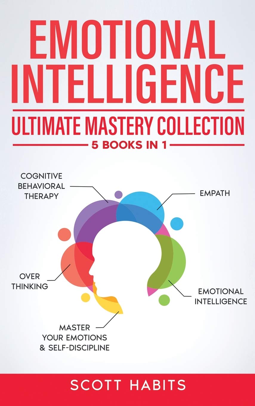 Emotional Intelligence: Ultimate Mastery Collection: 5 BOOKS IN 1 - Cognitive Behavioral Therapy - Empath - Emotional Intelligence - Overthinking - Master Your Emotions & Self-Discipline