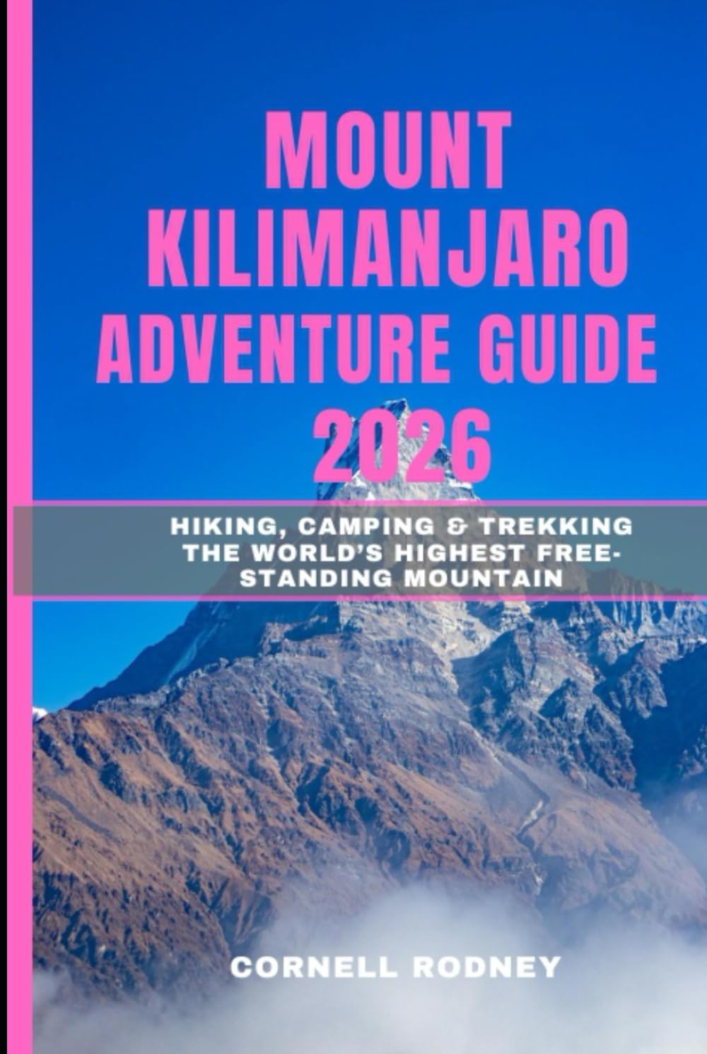 MOUNT KILIMANJARO ADVENTURE GUIDE 2026: Hiking, Camping & Trekking the World’s Highest Free-Standing Mountain (Pathfinder Travel And Adventure Guides)