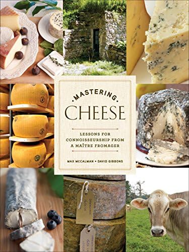 Mastering Cheese: Lessons for Connoisseurship from a Maitre Fromager: Lessons for Connoisseurship from a Maître Fromager