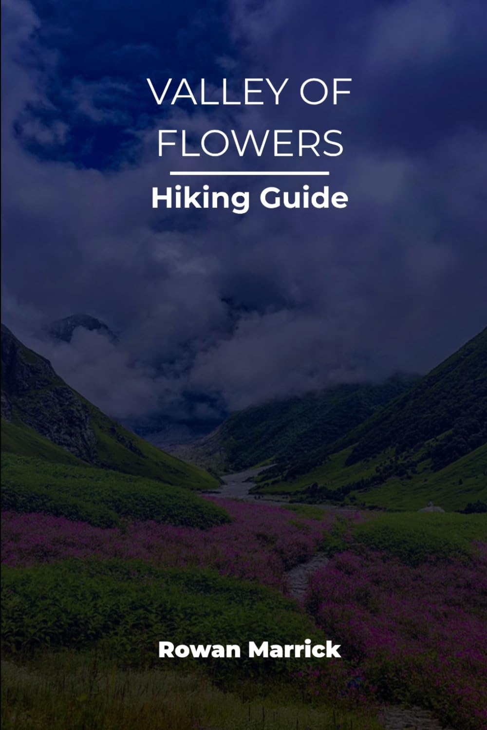 VALLEY OF FLOWERS HIKING GUIDE (The Smart Hiker’s Guide Series)