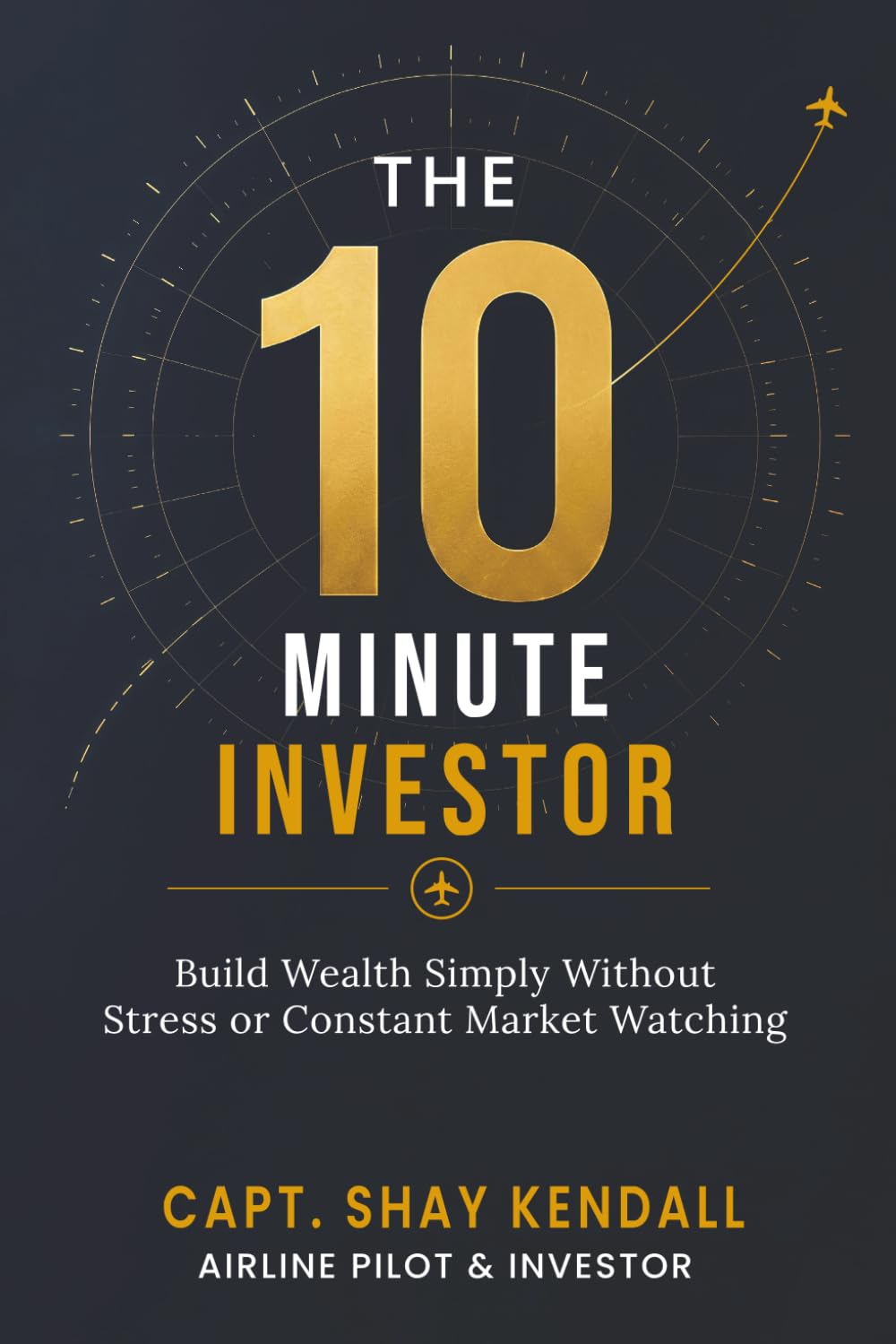 The 10-Minute Investor: Build Wealth Simply Without Stress or Constant Market Watching