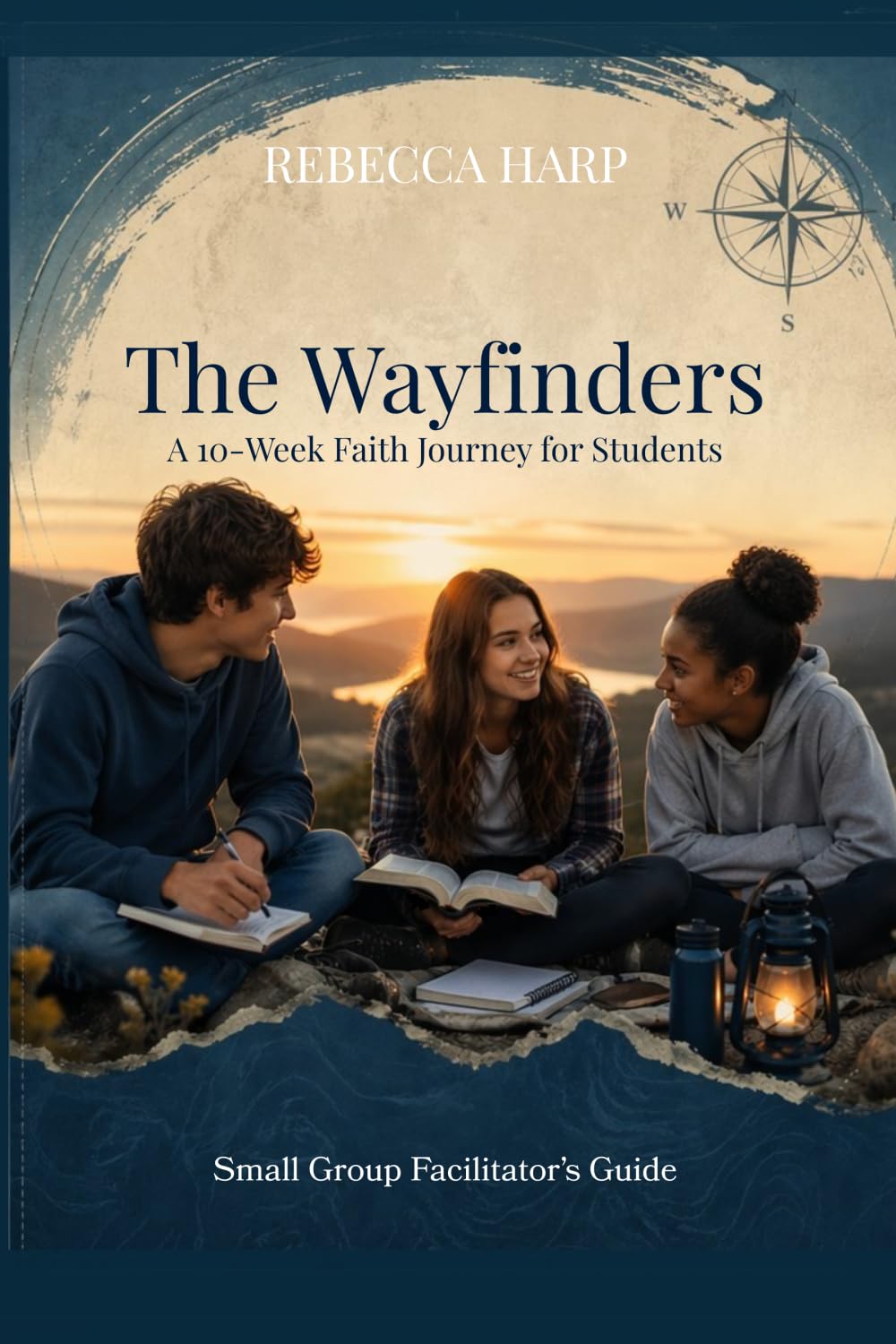 The Wayfinders: A 10-Week Faith Journey for Students, Small Group Facilitator's Guide