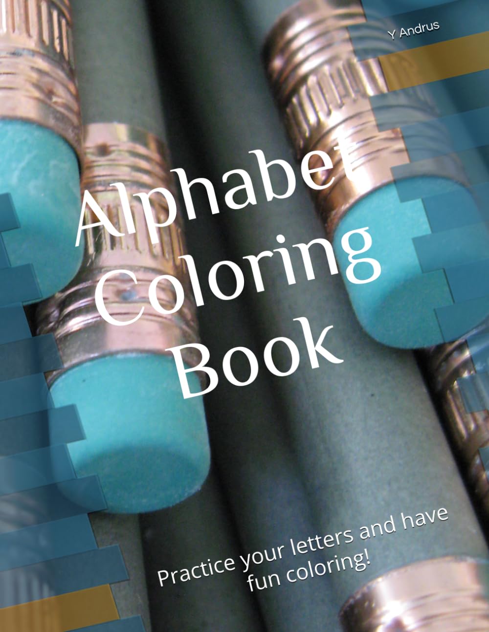 Alphabet Coloring Book: Practicing Your Letters with Coloring Fun