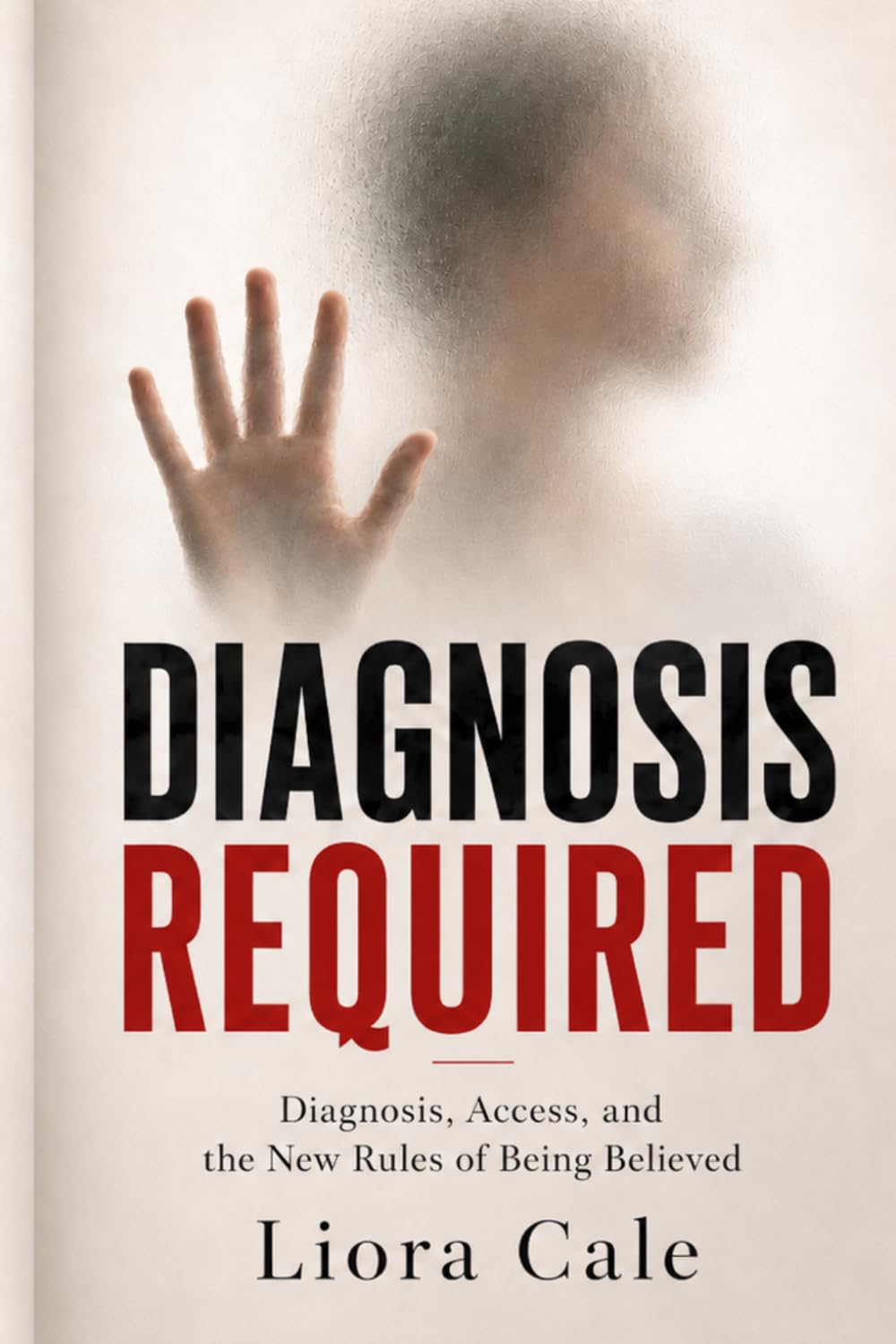 Diagnosis Required: Diagnosis, Access, and the New Rules of Being Believed