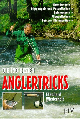 Die hundertfünfzig besten Anglertricks Die hundertfünfzig besten Anglertricks
