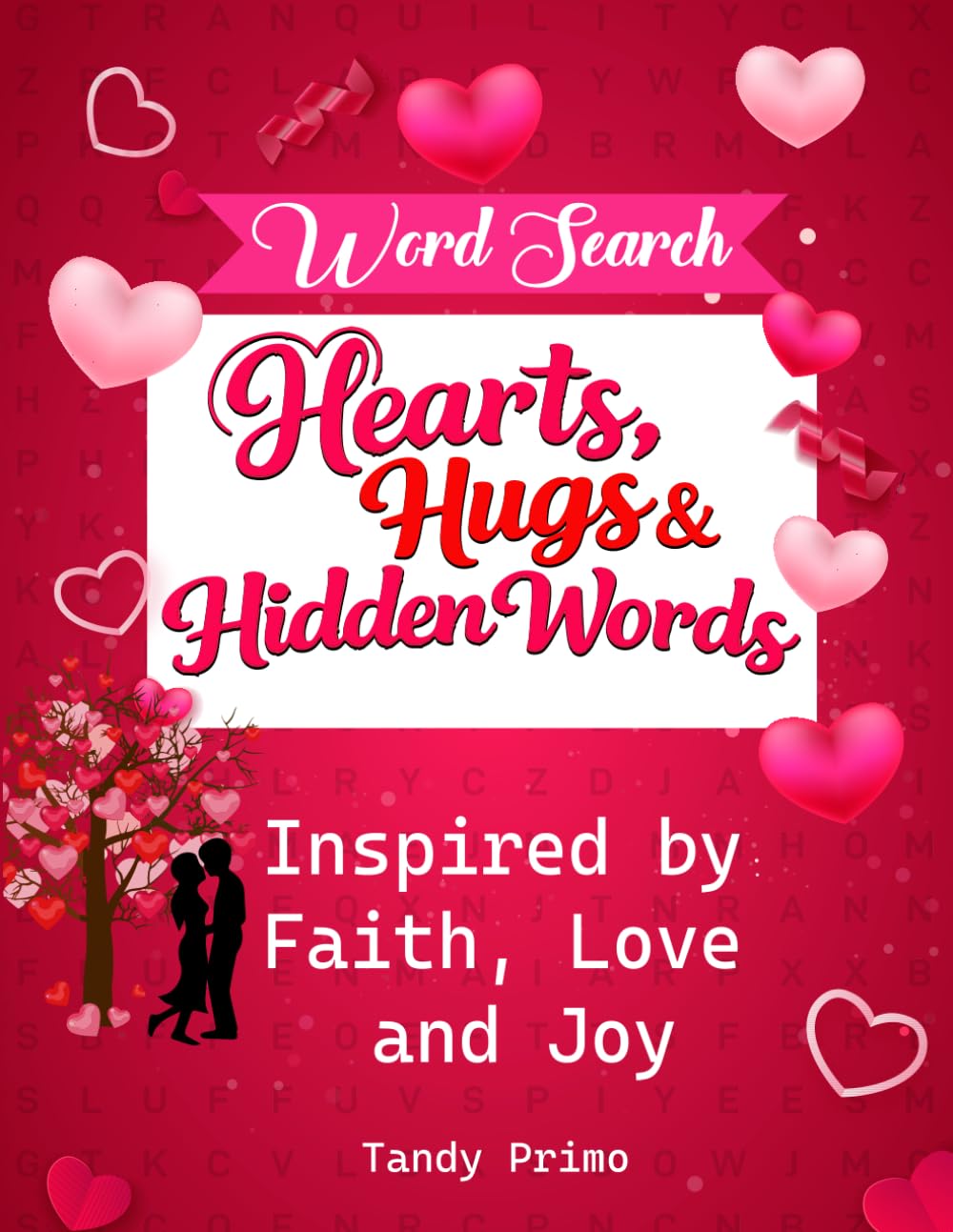 Hearts, Hugs & Hidden Words.: Inspired by Faith, Love and Joy.