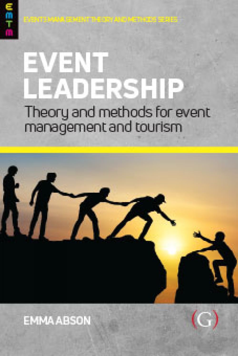 Event Leadership: Theory and Methods for Event Management and Tourism (Events Management Theory and Methods)