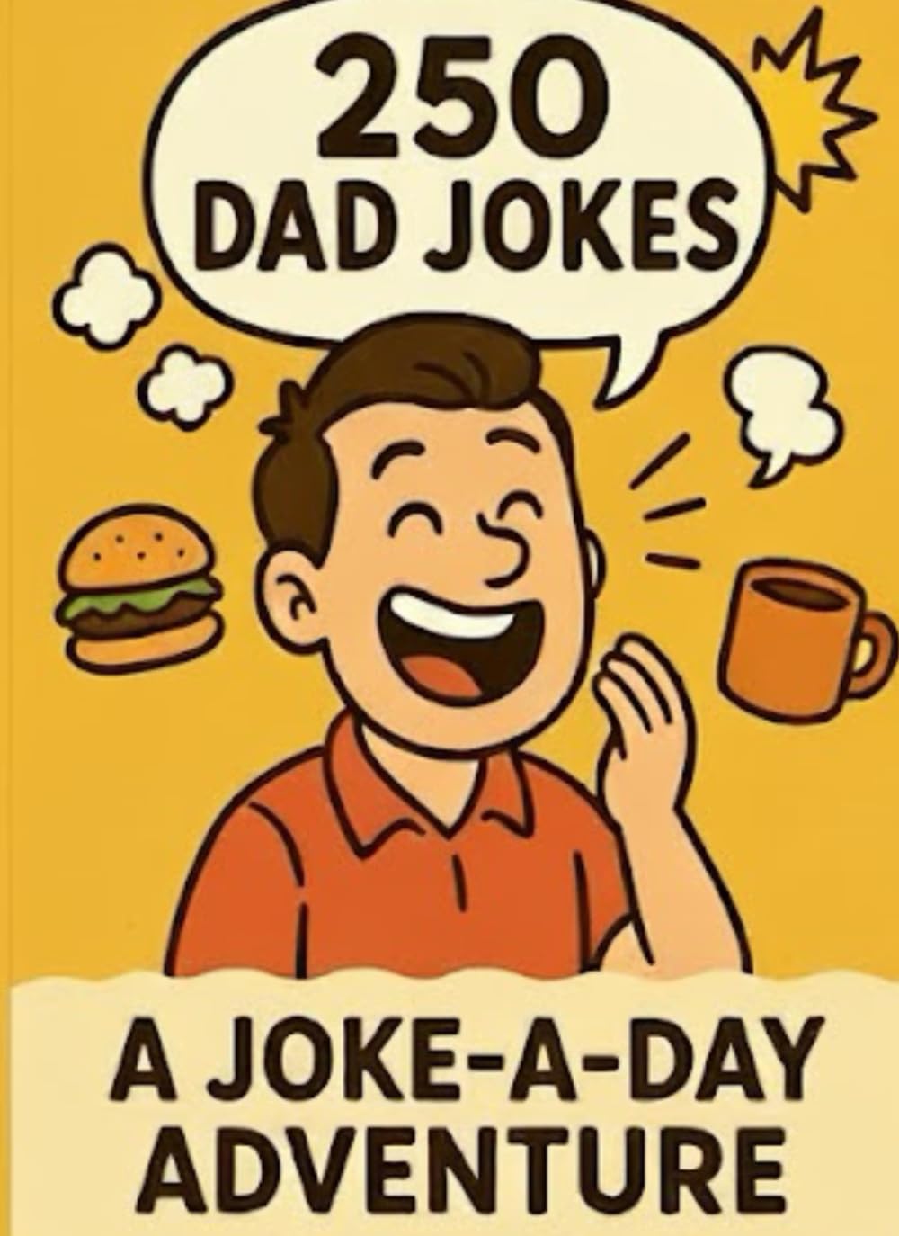 250 Dad Jokes: A Joke-a-Day Adventure: dad jokes on many fun topics