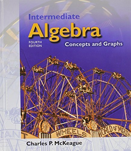Intermediate Algebra: Concepts and Graphs (with Digital Video Companion, BCA Tutorial, Interactive Intermediate Algebra Student Access, BCA Student Guide, and InfoTrac ) 4th edition by McKeague, Charles P. (2003) Hardcover      Hardcover