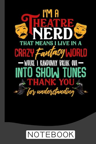 I'm a Theatre Nerd On Stage Theater Lovers Actor Actress Notebook: Blank Lined Journal 6x9 / Theater Musical Broadway Thespian Actor Gift ,Theatre Nerd Notebook