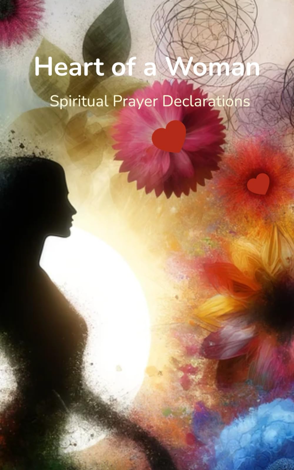 Heart of a Woman Spiritual Prayer Declarations: "Awakening the Divine Within Through Prayer and Reflection", great gift for friend or family, declarations for the heart