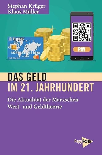 Das Geld im 21. Jahrhundert: Die Aktualität der Marxschen Wert- und Geldtheorie: Zur Aktualität der Marxschen Wert- und Geldtheorie