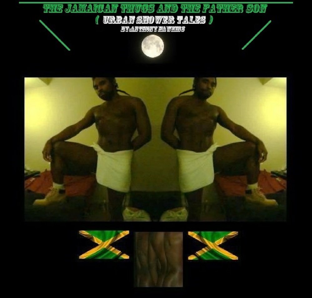 The Jamaican Thugs and The Father Son (urban shower tales) Third