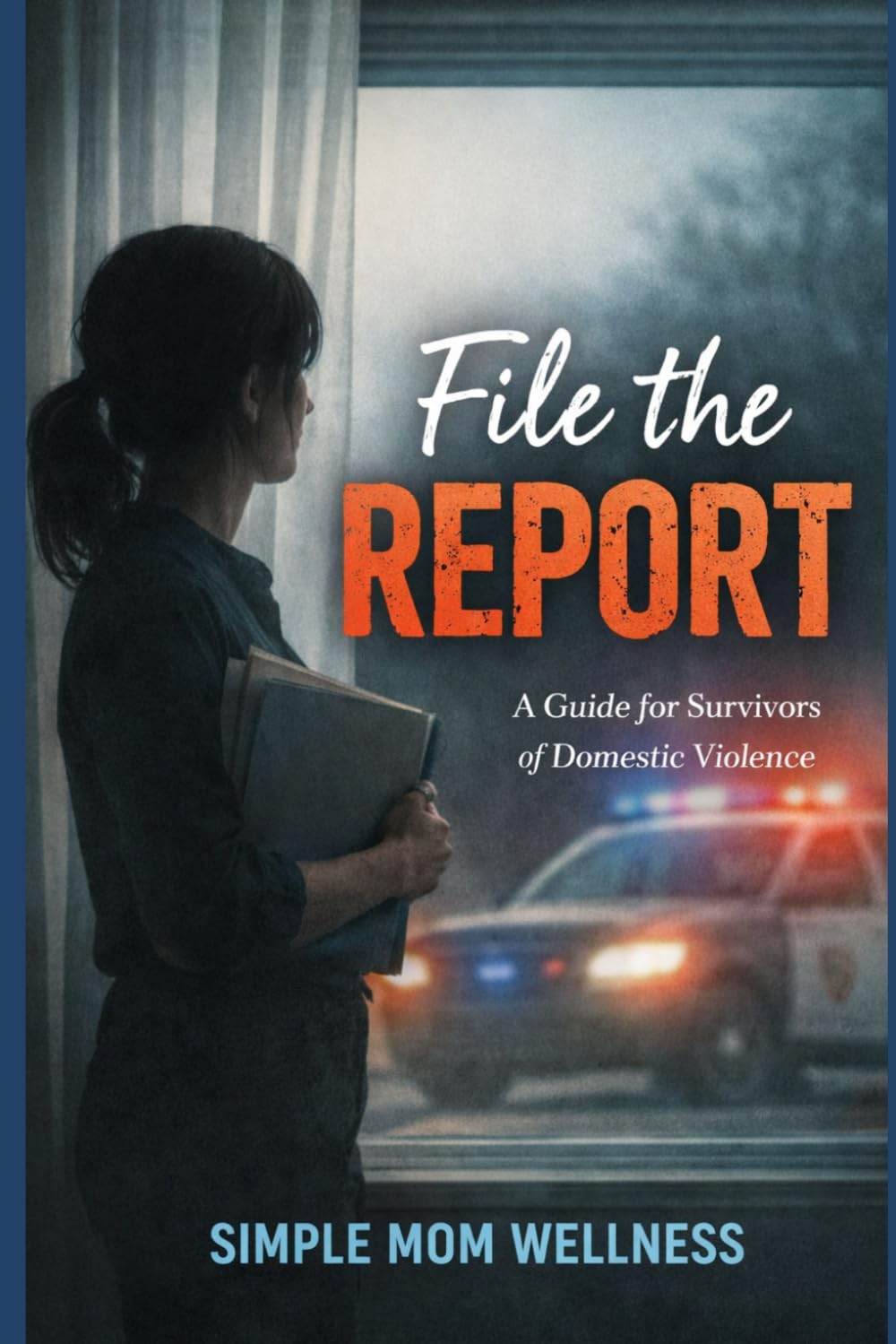 File The Report: A Guide for Survivors of Domestic Violence
