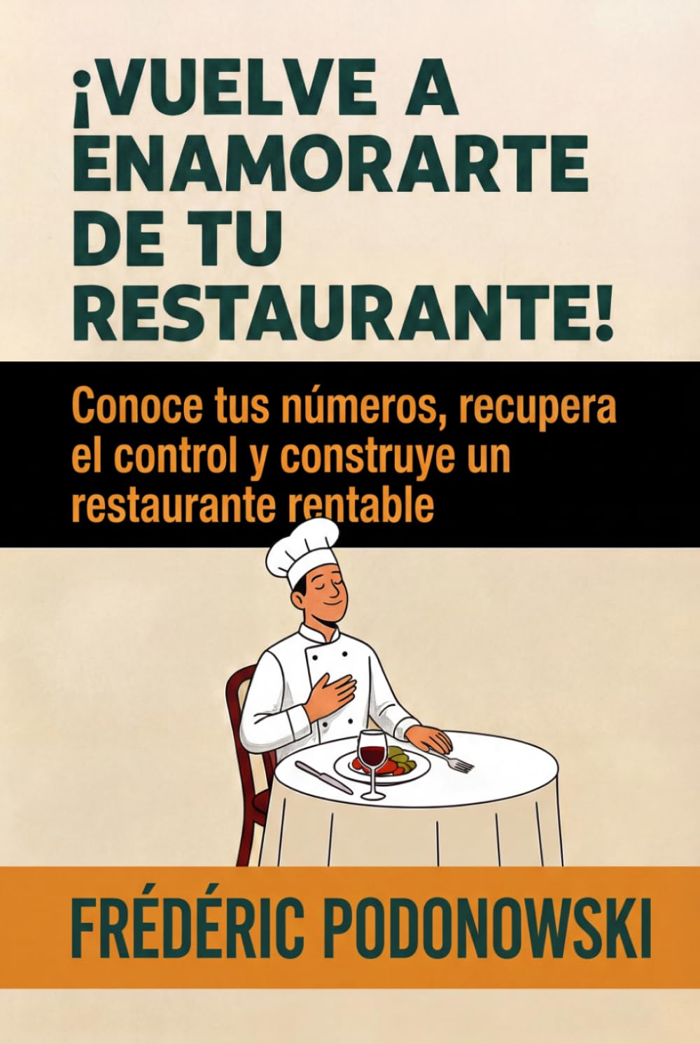 ¡Vuelve a enamorarte de tu restaurante!: Conoce tus números, recupera el control y construye un restaurante rentable