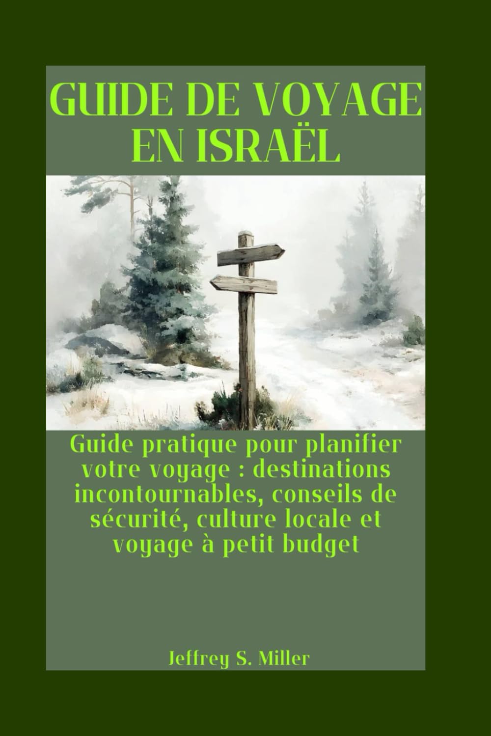GUIDE DE VOYAGE EN ISRAËL: Guide pratique pour planifier votre voyage : destinations incontournables, conseils de sécurité, culture locale et voyage à petit budget