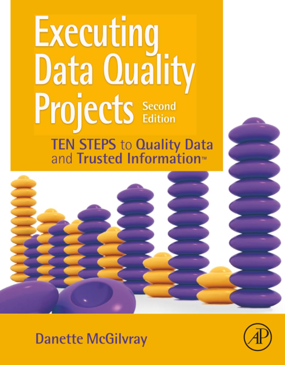 Executing Data Quality Projects: Ten Steps to Quality Data and Trusted...