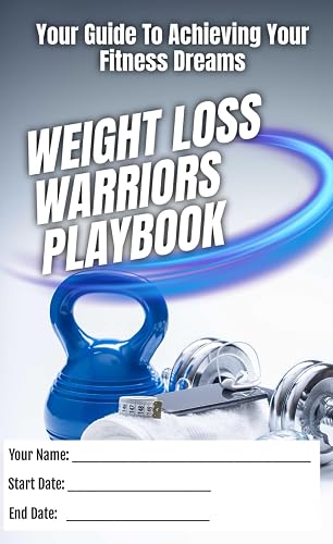 Weight Loss Warriors Playbook: Your Guide To Achieving Your Fitness Dreams (Weight Loss Bundle)