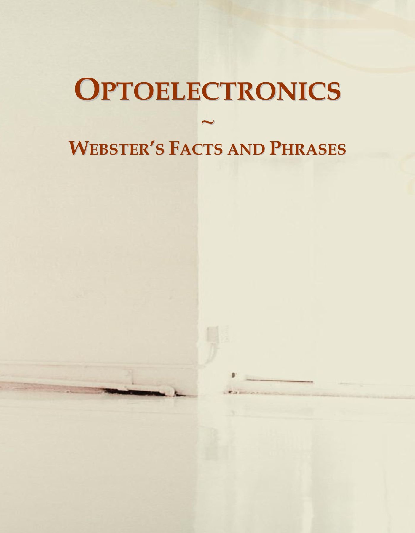Optoelectronics: Webster's Facts and Phrases