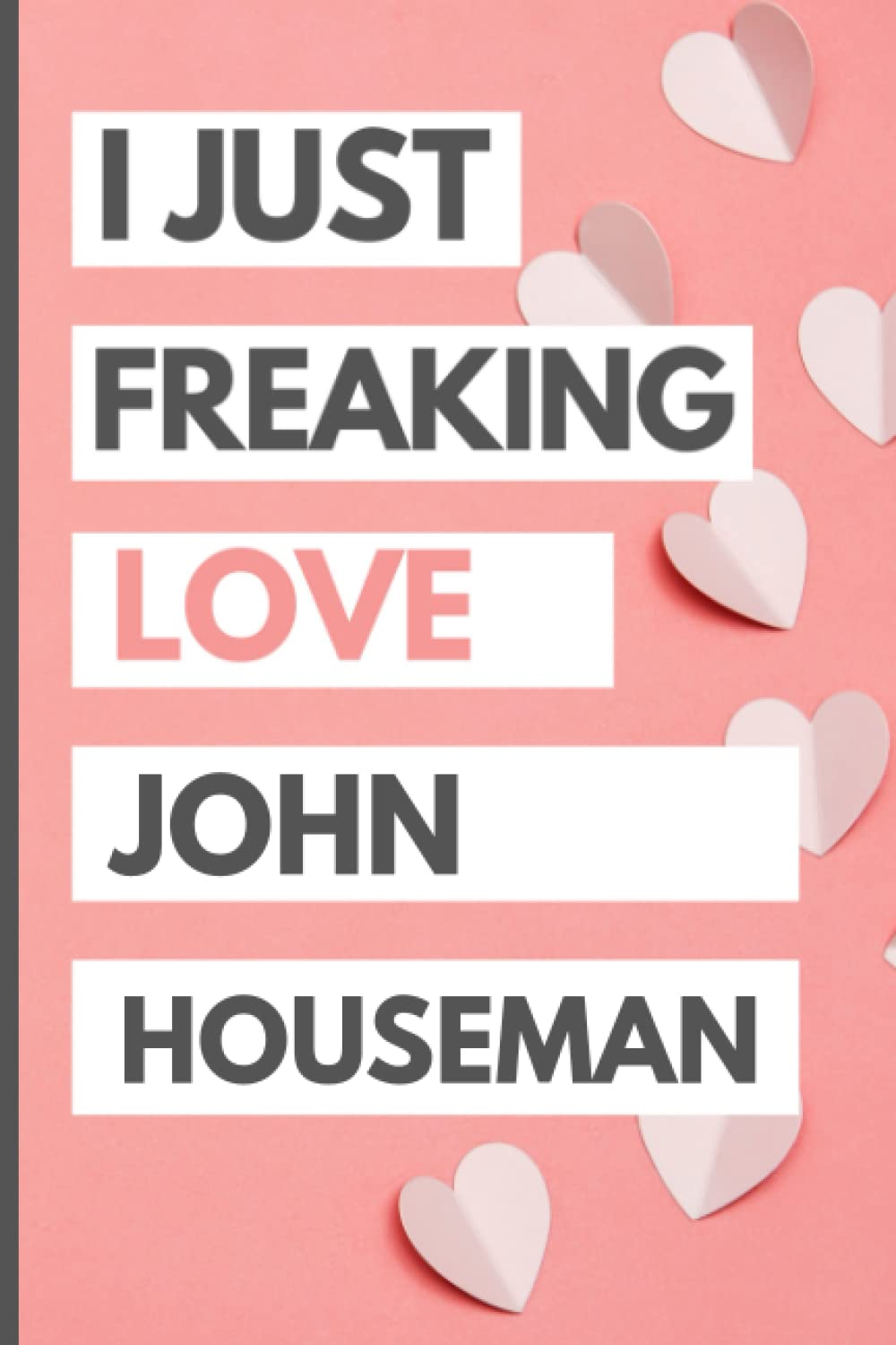 I Just Freaking Love John Houseman: Blank Lined Notebook, Journal, Diary For John Houseman Fans | 6x9 Inches | 110 Pages