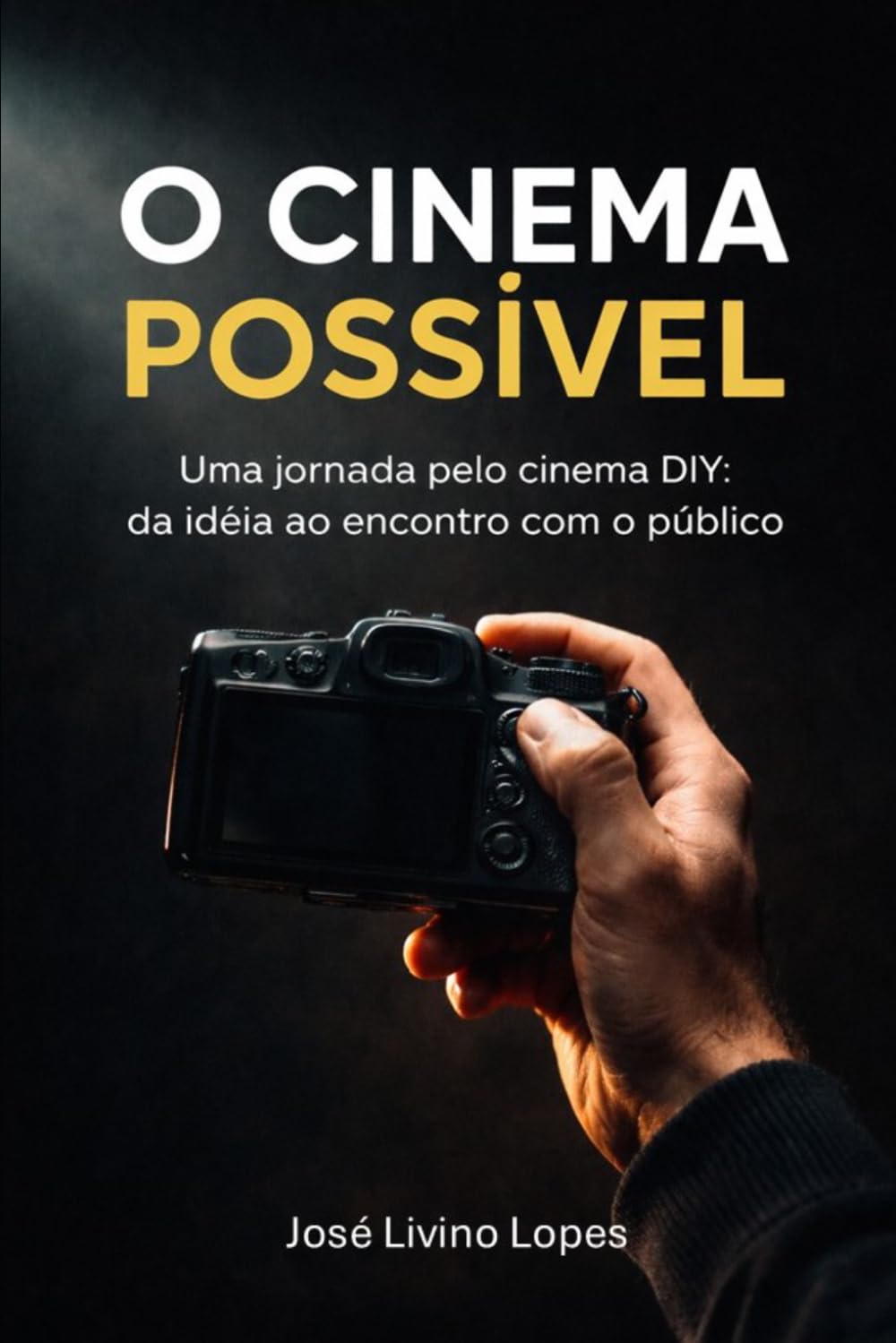 O Cinema Possível: Uma jornada pelo cinema DIY: da ideia ao encontro com o público