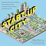 Start-Up City: Inspiring Private and Public Entrepreneurship, Getting Projects Done, and Having Fun
