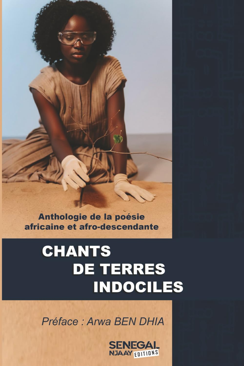 Chants de Terres Indociles: Anthologie de la poésie africaine et afro-descendante