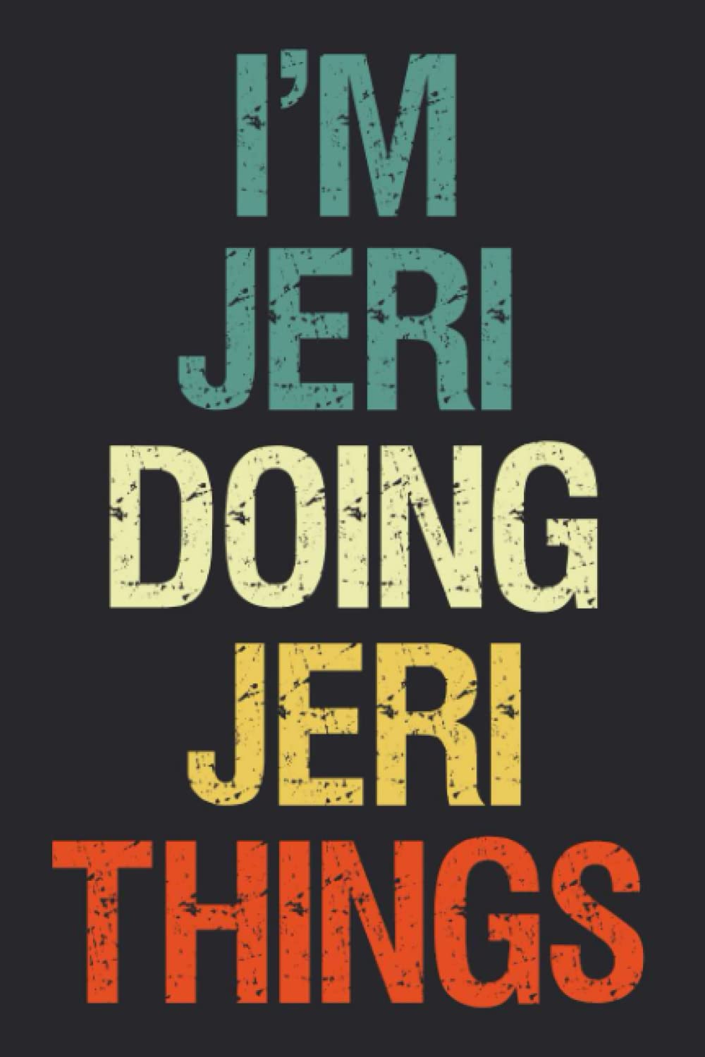 I'm Jeri Doing Jeri Things: Notebook Gift Jeri name gifts, Personalized Journal Gift for Jeri , Gift Idea for Jeri, 120 Pages