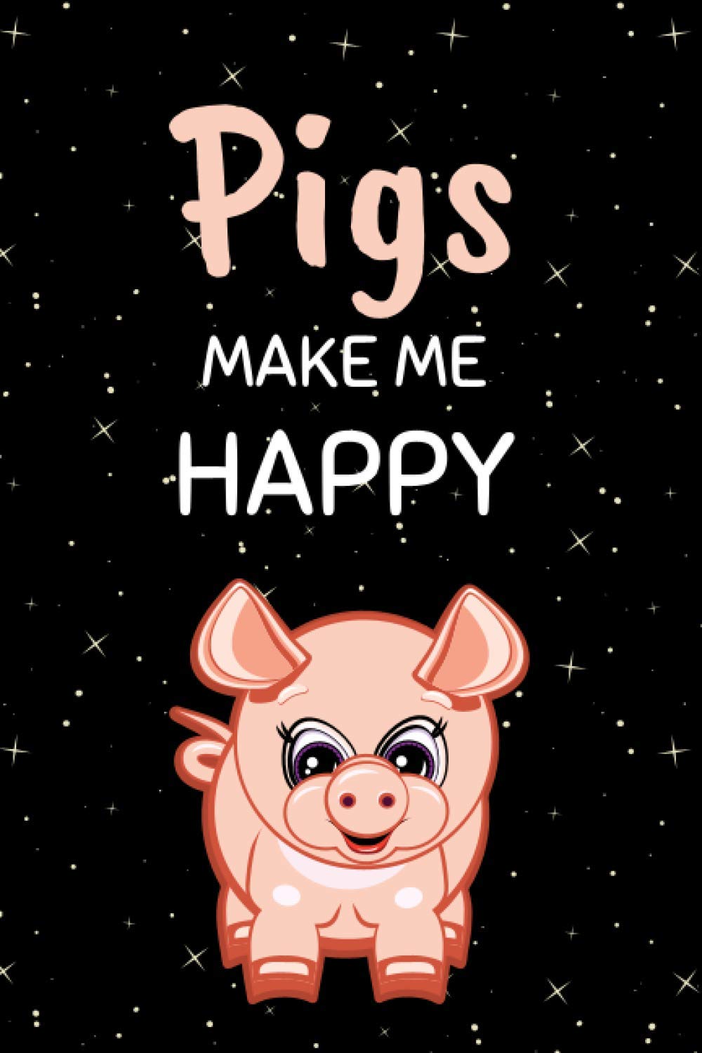 Pigs Make Me Happy: Pig Notebook With 120 Lined Pages, A Great Appreciation Gift Idea For Pig Lovers (Gift for Pig Lover)