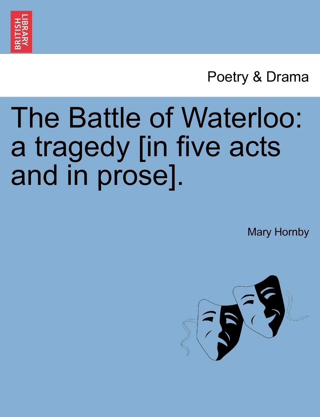 The Battle of Waterloo: A Tragedy [In Five Acts and in Prose].