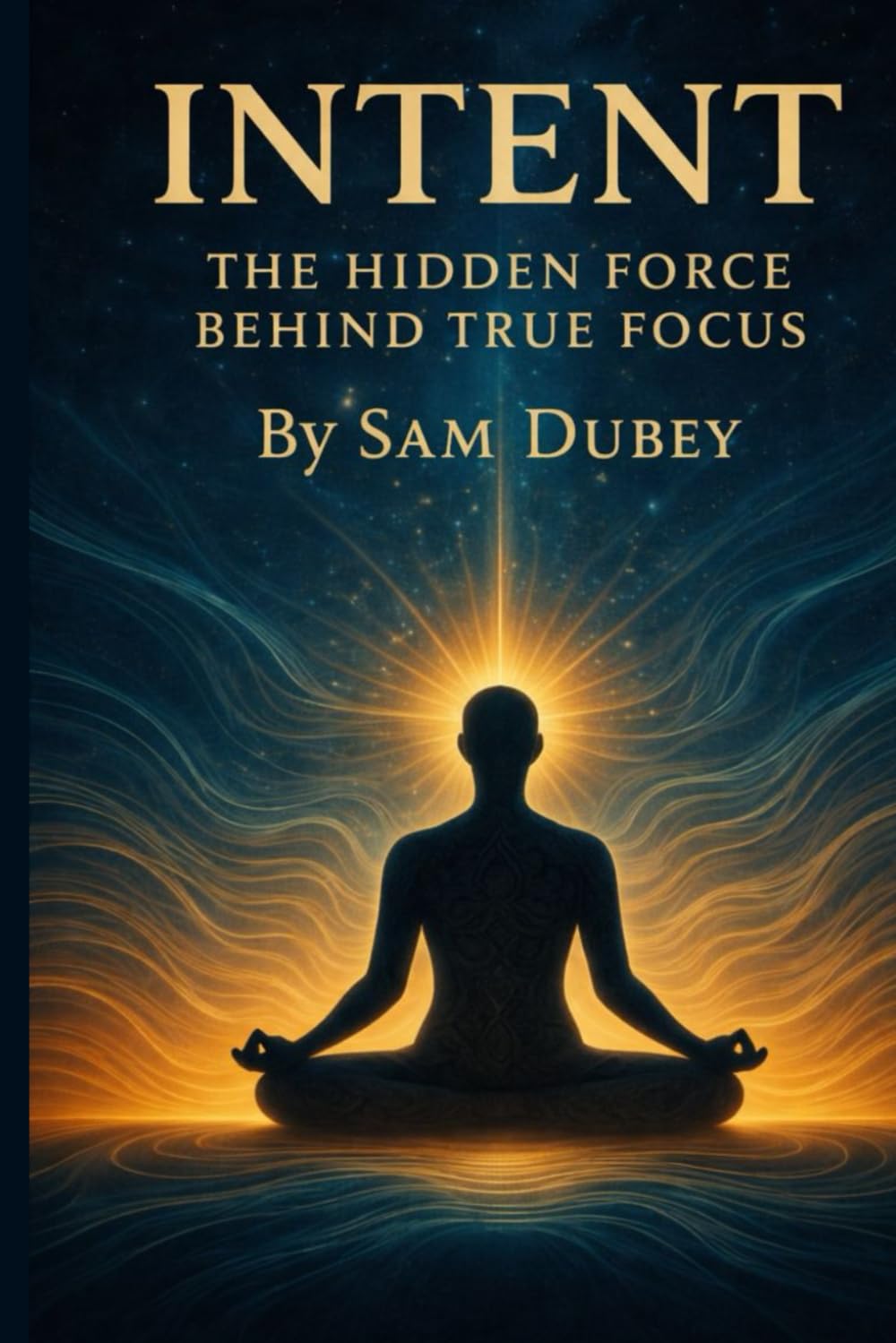 Intent: The Hidden Force Behind True Focus