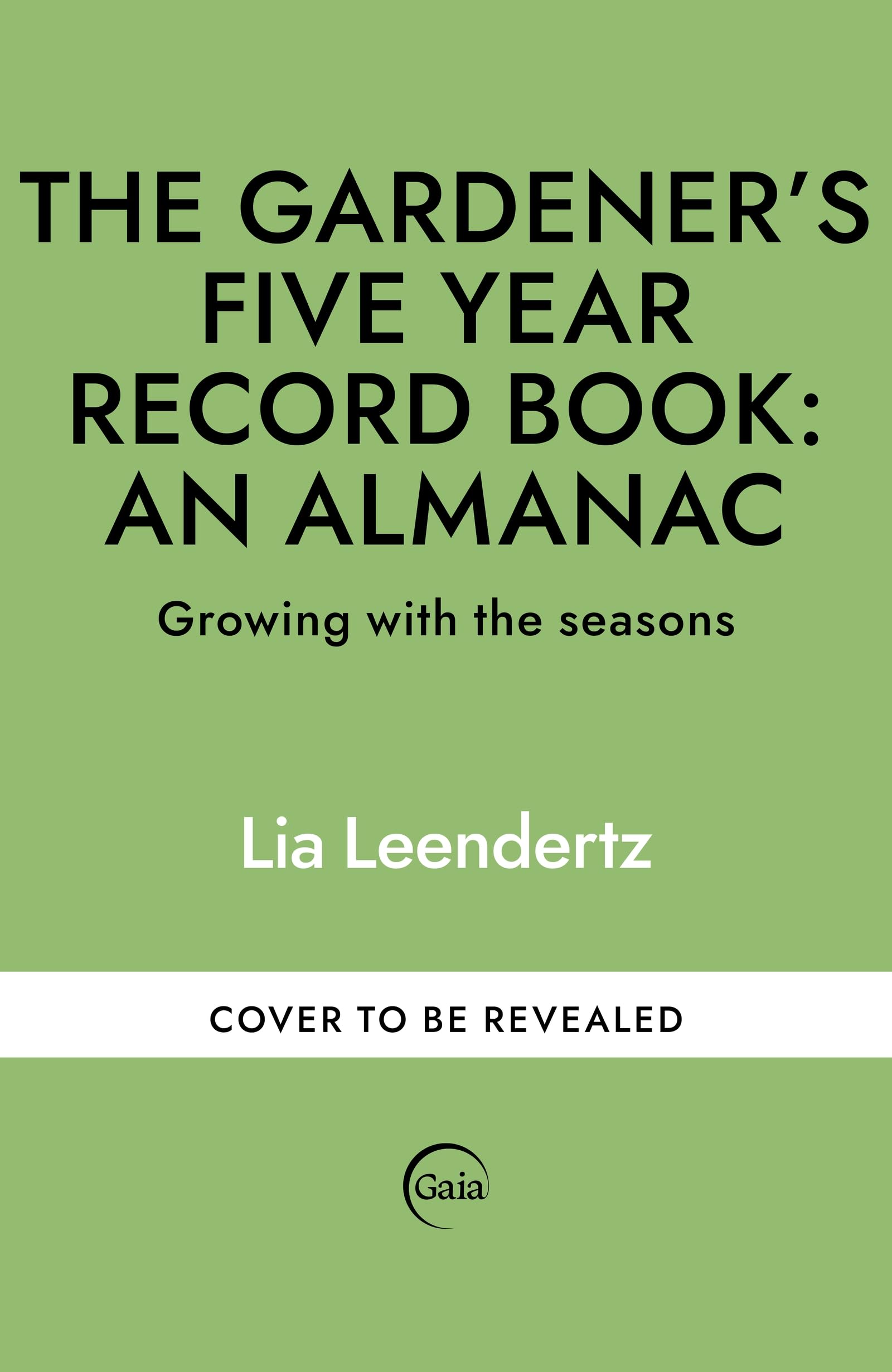 The Gardener's Five Year Record Book: An Almanac: Growing with the seasons